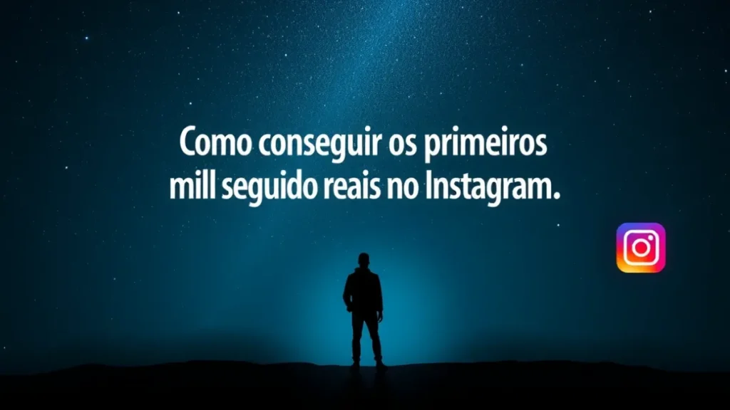 Como conseguir os primeiros mil seguidores reais no Instagram