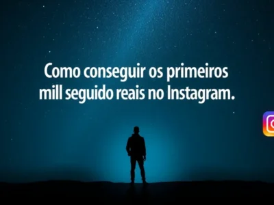Como conseguir os primeiros mil seguidores reais no Instagram
